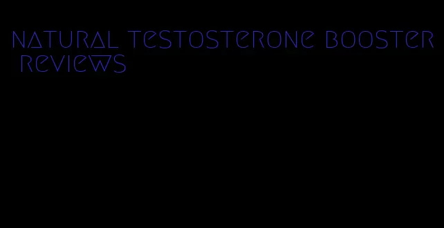 natural testosterone booster reviews