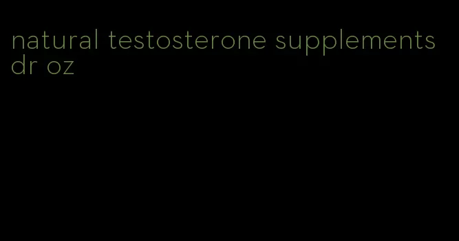 natural testosterone supplements dr oz