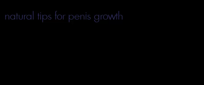 natural tips for penis growth