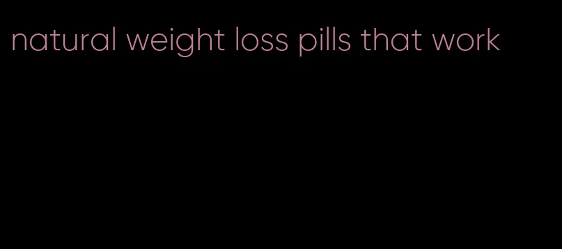 natural weight loss pills that work