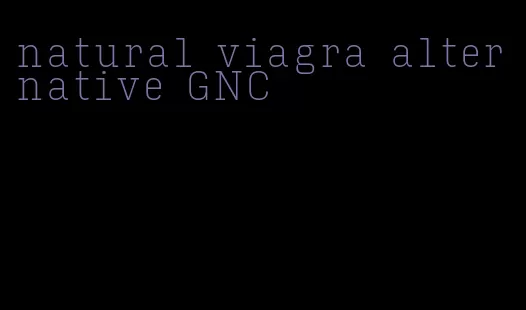 natural viagra alternative GNC