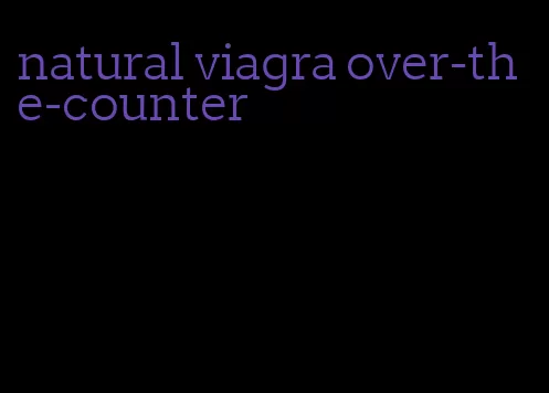 natural viagra over-the-counter