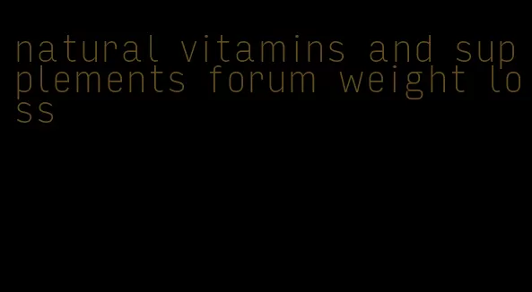 natural vitamins and supplements forum weight loss