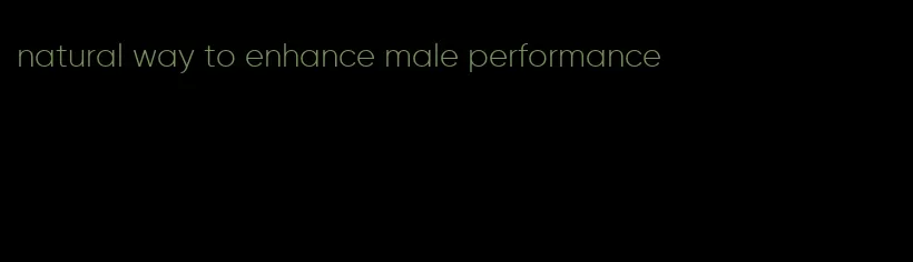 natural way to enhance male performance