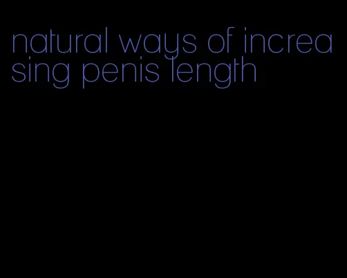 natural ways of increasing penis length