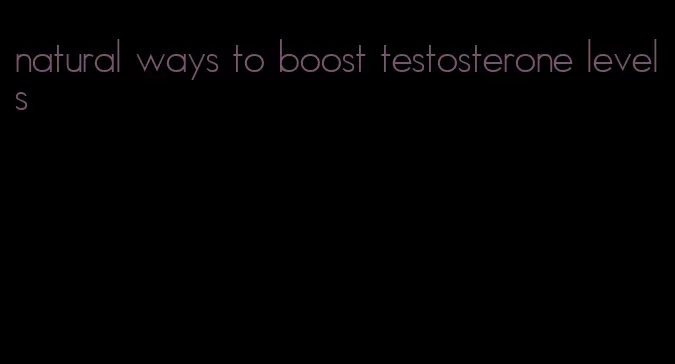 natural ways to boost testosterone levels