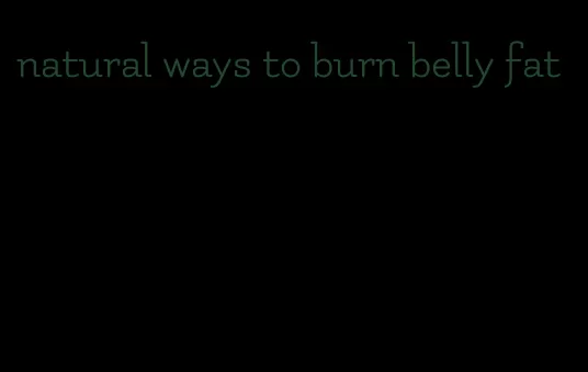 natural ways to burn belly fat