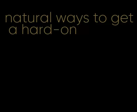 natural ways to get a hard-on