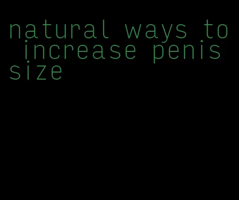 natural ways to increase penis size