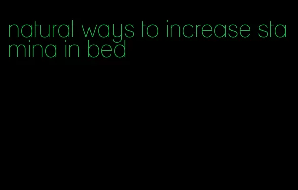 natural ways to increase stamina in bed