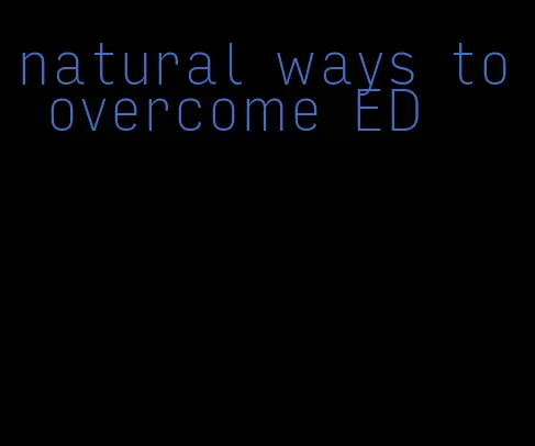 natural ways to overcome ED