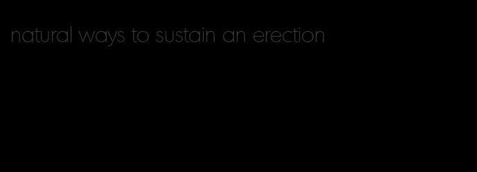 natural ways to sustain an erection