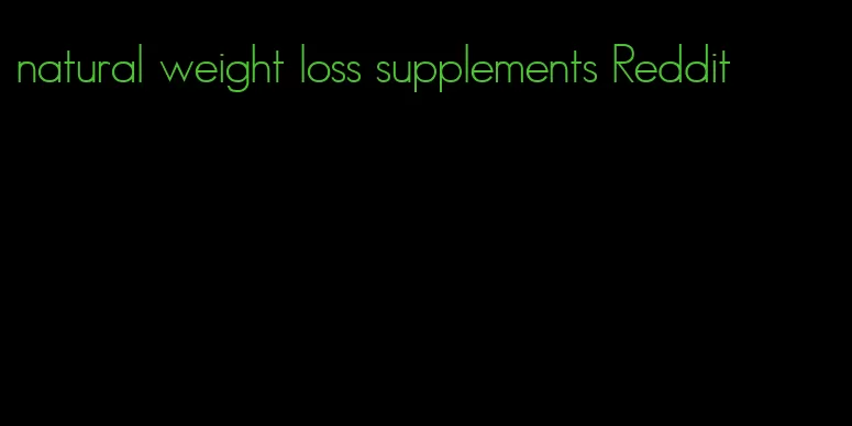 natural weight loss supplements Reddit