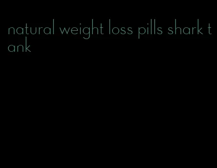 natural weight loss pills shark tank