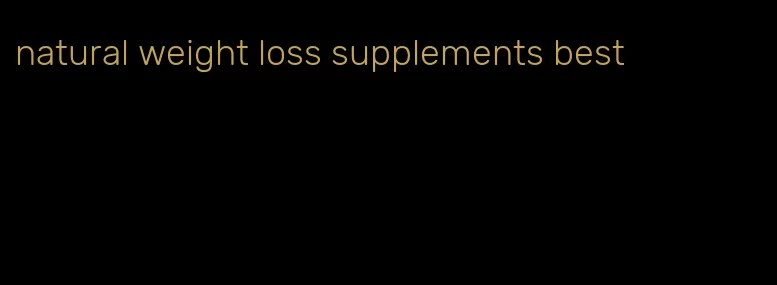 natural weight loss supplements best