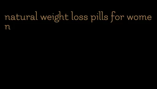 natural weight loss pills for women