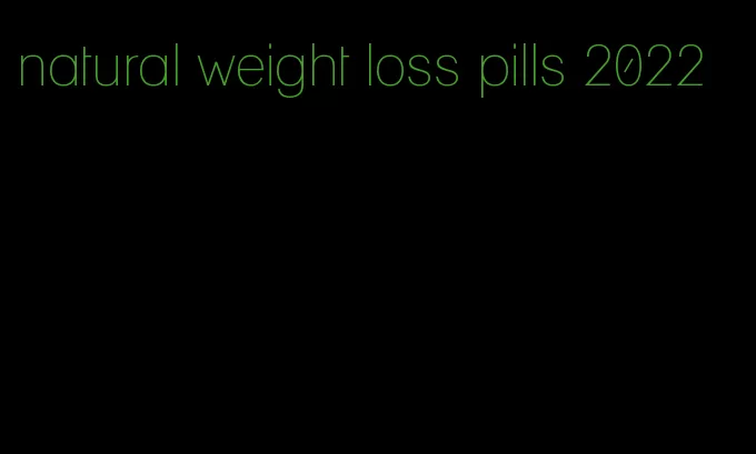 natural weight loss pills 2022