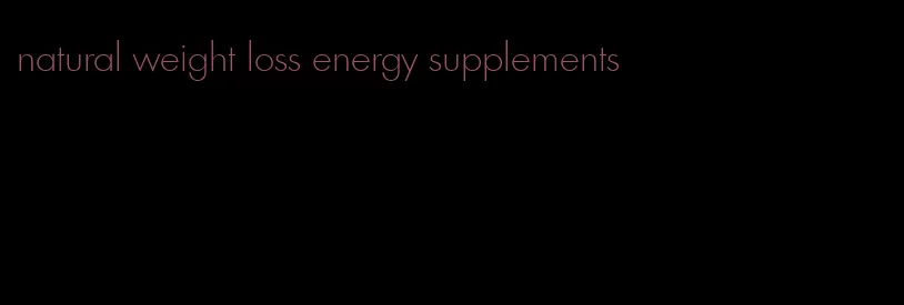 natural weight loss energy supplements