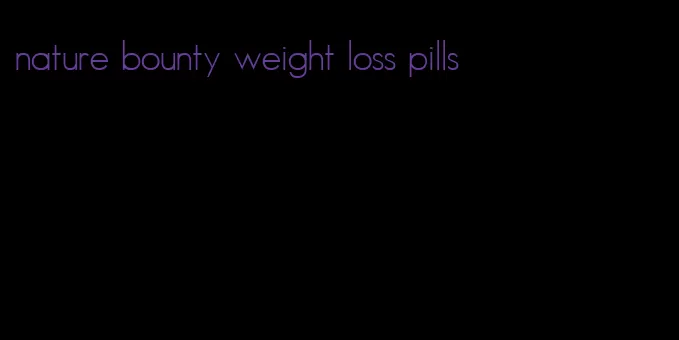 nature bounty weight loss pills