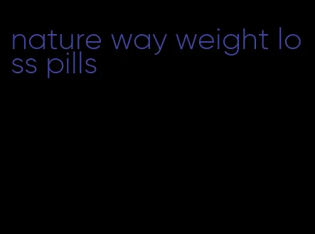 nature way weight loss pills