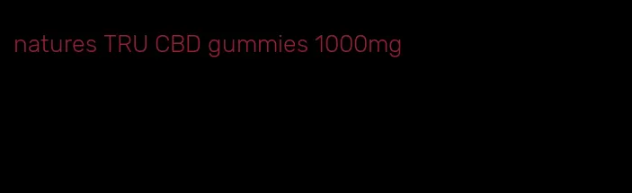 natures TRU CBD gummies 1000mg