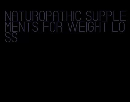 naturopathic supplements for weight loss