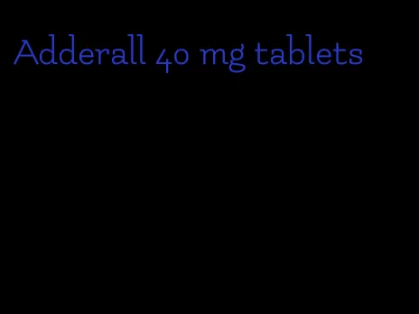 Adderall 40 mg tablets