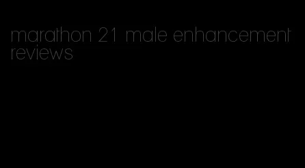 marathon 21 male enhancement reviews