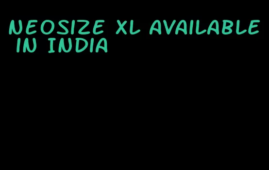 neosize xl available in India