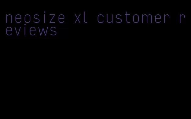 neosize xl customer reviews