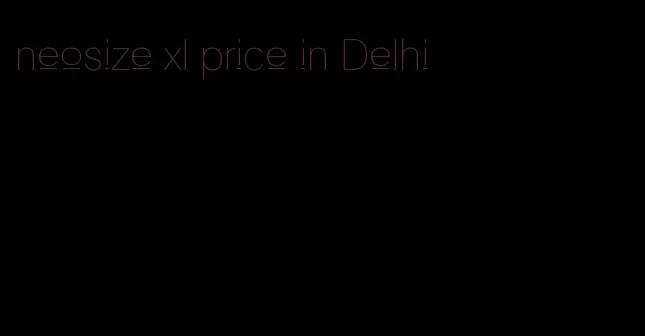 neosize xl price in Delhi