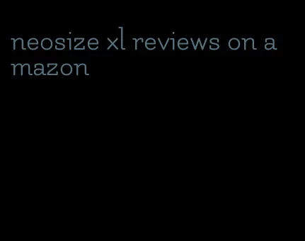 neosize xl reviews on amazon