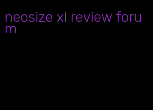 neosize xl review forum