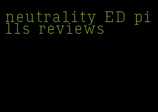 neutrality ED pills reviews