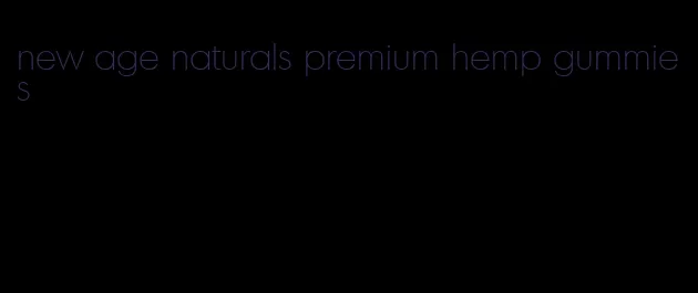 new age naturals premium hemp gummies