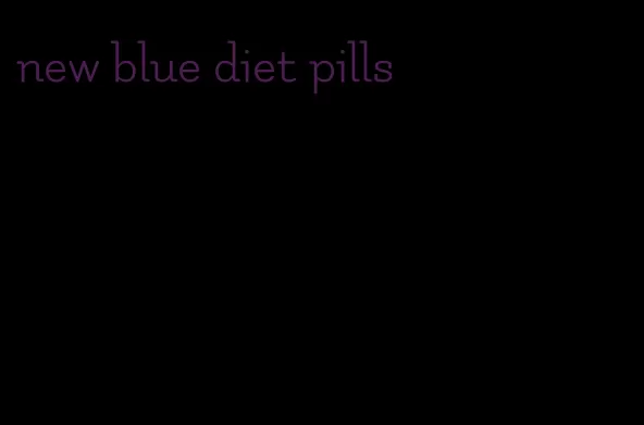 new blue diet pills