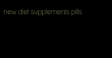 new diet supplements pills