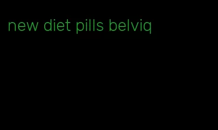 new diet pills belviq