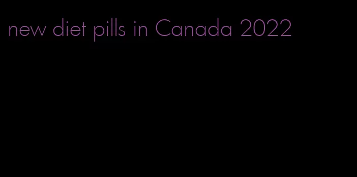 new diet pills in Canada 2022