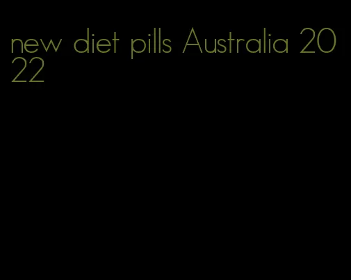 new diet pills Australia 2022