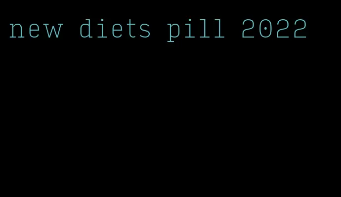 new diets pill 2022