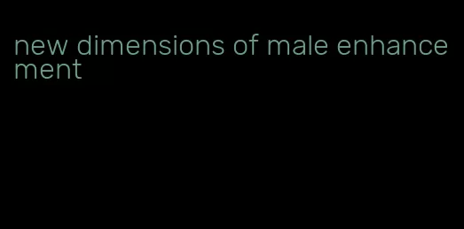 new dimensions of male enhancement