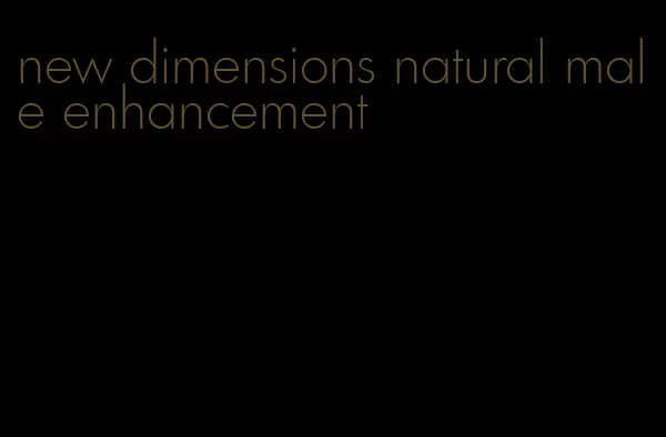 new dimensions natural male enhancement