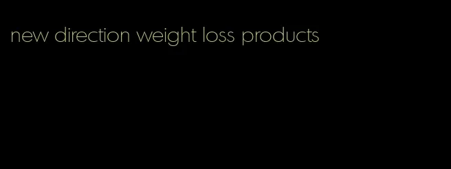 new direction weight loss products