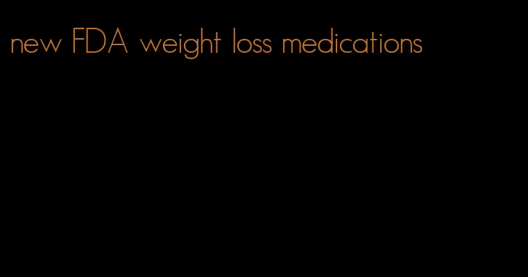 new FDA weight loss medications