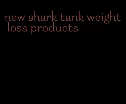 new shark tank weight loss products