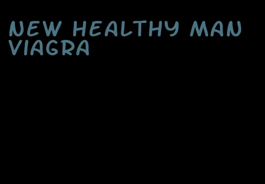 new healthy man viagra