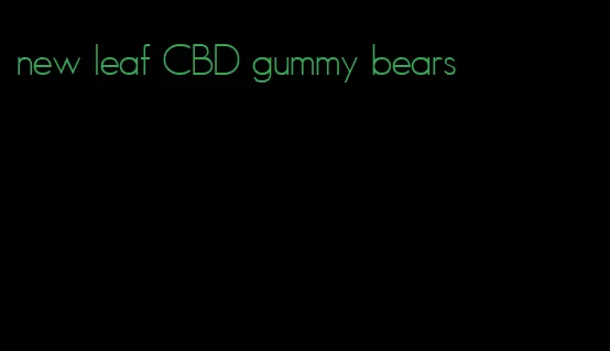 new leaf CBD gummy bears