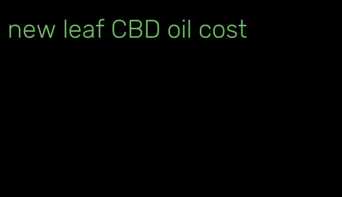 new leaf CBD oil cost