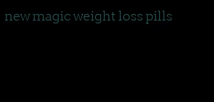 new magic weight loss pills